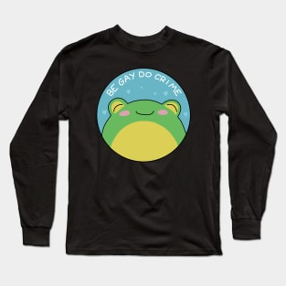 Be Gay Do Crime - Frog Long Sleeve T-Shirt